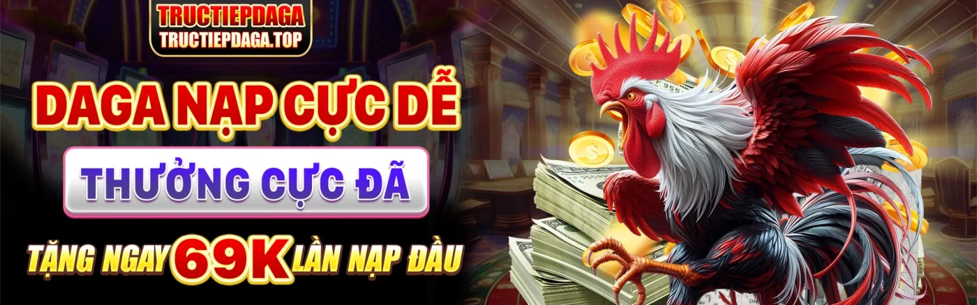 Đá gà nạp cực dễ thưởng cực đã